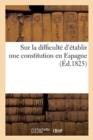 Image for Sur La Difficulte d&#39;Etablir Une Constitution En Espagne