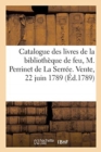 Image for Catalogue Abrege Des Livres de la Bibliotheque de Feu, M. Perrinet de la Serree. Vente, 22 Juin 1789