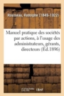 Image for Manuel Pratique Des Societes Par Actions, A l&#39;Usage Des Administrateurs, Gerants, Directeurs : Commissaires, Actionnaires, Avocats, Agrees. 2e Edition
