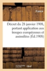 Image for Decret Du 28 Janvier 1908, Portant Application Aux Troupes Europeennes Et Assimilees : A La Charge Du Departement Des Colonies, Dispositions de la Loi Du 21 Mars 1905 Sur Le Recrutement