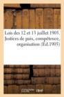 Image for Lois Des 12 Et 13 Juillet 1905. Justices de Paix, Competence, Organisation