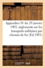 Image for Appendice IV Du 29 Janvier 1903, Reglements Sur Les Transports Militaires Par Chemin de Fer