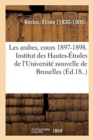 Image for Les Arabes, Cours 1897-1898. Institut Des Hautes-Etudes de l&#39;Universite Nouvelle de Bruxelles : 6e Conference