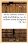 Image for Lettre Sur Les Motifs de Pr?f?rer La Taille ? La Lithotritie Chez Les Vieillards