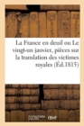 Image for La France En Deuil Ou Le Vingt-Un Janvier, Collection Contenant Les Pieces Officielles