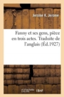 Image for Fanny Et Ses Gens, Piece En Trois Actes. Traduite de l&#39;Anglais