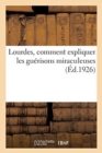 Image for Lourdes, Comment Expliquer Les Guerisons Miraculeuse