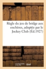 Image for Regle Du Jeu de Bridge Aux Encheres, Adoptee Par Le Jockey Club (