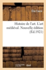 Image for Histoire de l&#39;Art. l&#39;Art M?di?val. Nouvelle ?dition