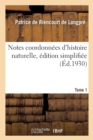Image for Notes Coordonnees d&#39;Histoire Naturelle, Edition Simplifiee. Tome 1