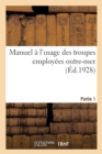 Image for Manuel A l&#39;Usage Des Troupes Employees Outre-Mer. Partie 1