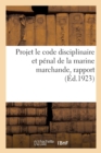 Image for Projet Le Code Disciplinaire Et Penal de la Marine Marchande, Rapport