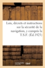 Image for Lois, Decrets Et Instructions Sur La Securite de la Navigation, Y Compris La T.S.F.