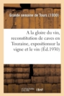 Image for a la Gloire Du Vin, Reconstitution de Caves En Touraine : Exposition d&#39;Oeuvres Et Objets d&#39;Art, de Documents Sur La Vigne Et Le Vin