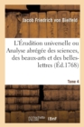 Image for L&#39;Erudition Universelle. Tome 4 : Ou Analyse Abregee de Toutes Les Sciences, Des Beaux-Arts Et Des Belles-Lettres