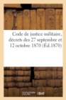 Image for Code de Justice Militaire, Decrets Des 27 Septembre Et 12 Octobre 1870 : Extraits de la Loi Du 9 Juin-4 Aout 1857