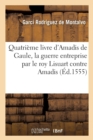 Image for Quatri?me Livre d&#39;Amadis de Gaule, Auquel on Peult Voir Quelle Issue Eut La Guerre Entreprise