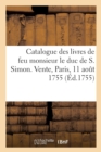 Image for Catalogue Des Livres de Feu Monsieur Le Duc de S. Simon. Vente, Paris, 11 Aout 1755