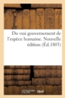 Image for Du Vrai Gouvernement de l&#39;Espece Humaine. Nouvelle Edition