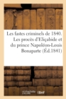 Image for Les Fastes Criminels de 1840. Les Proces d&#39;Elicabide Et Du Prince Napoleon-Louis Bonaparte