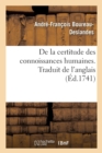 Image for de la Certitude Des Connoissances Humaines Ou Examen Philosophique Des Diverses Pr?rogatives