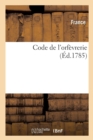 Image for Code de l&#39;Orf?vrerie Ou Recueil Et Abr?g? Chronologique Des Principaux R?glements
