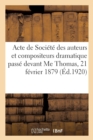 Image for Acte de Societe Des Auteurs Et Compositeurs Dramatique Passe Devant Me Thomas, 21 Fevrier 1879