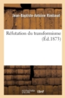Image for R?futation Du Transformisme : Ou Les Th?ories Devant Les Faits Dans La Question Du D?veloppement de la Vie Sur Le Globe