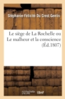 Image for Le Si?ge de la Rochelle Ou Le Malheur Et La Conscience