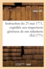 Image for Instruction Du 25 Mai 1771 Que Le Roi a Fait Exp?dier Aux Inspecteurs G?n?raux de Son Infanterie