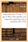 Image for Instruction Du 25 Mai 1771, Que Le Roi a Fait Exp?dier Aux Inspecteurs G?n?raux de Sa Cavalerie