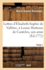 Image for Lettres d&#39;?lisabeth-Sophie de Valli?re, ? Louise Hortense de Canteleu, Son Amie. Partie 1