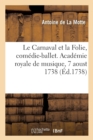 Image for Le Carnaval Et La Folie, Com?die-Ballet. Acad?mie Royale de Musique, 7 Aoust 1738