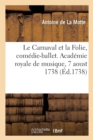 Image for Le Carnaval Et La Folie, Com?die-Ballet. Acad?mie Royale de Musique, 7 Aoust 1738