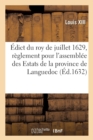 Image for Edict Du Roy de Juillet 1629, Portant Reglement Pour l&#39;Assemblee Des Estats de la Province : de Languedoc Et Des Sommes de Deniers Qui Seront Imposees Par Chacun an