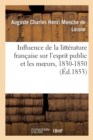 Image for Influence de la Litt?rature Fran?aise Sur l&#39;Esprit Public Et Les Moeurs, 1830-1850