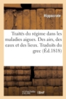 Image for Trait?s Du R?gime Dans Les Maladies Aigues. Des Airs, Des Eaux Et Des Lieux. Traduits Du Grec