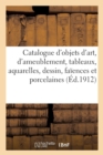 Image for Catalogue d&#39;Objets d&#39;Art Et d&#39;Ameublement, Tableaux, Aquarelles, Dessin, Faiences Et Porcelaines