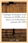 Image for Catalogue d&#39;Estampes, Ecole Francaise Du Xviiie Siecle, Pieces Sur La Revolution, Portraits