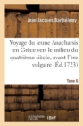 Image for Voyage Du Jeune Anacharsis En Gr?ce Vers Le Milieu Du Quatri?me Si?cle, Avant l&#39;?re Vulgaire : Tome 6
