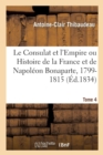 Image for Le Consulat Et l&#39;Empire Ou Histoire de la France Et de Napol?on Bonaparte, 1799-1815. Tome 4