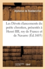 Image for Les D?vots ?lancements Du Po?te Chrestien, Pr?sent?s ? Henri IIII, Roy de France Et de Navarre