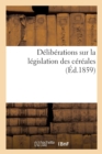 Image for Deliberations Des Societes d&#39;Agriculture Et Des Comices Agricoles : Sur La Legislation Des Cereales