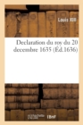 Image for Declaration Du Roy Du 20 Decembre 1635, Portant Que Les Presidens, Conseillers, Advocats, Procureurs : de Sa Majest? En La Cour Des Aydes de Paris, Seront Admis Au Parlement de Paris