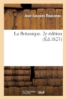 Image for La Botanique, Augment?e de l&#39;Exposition de la M?thode de Tournefort, de Celle Du Syst?me de Linn? : D&#39;Un Nouveau Dictionnaire de Botanique Et de Notes Historiques. 2e ?dition