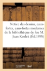 Image for Notice Des Dessins, Eaux-Fortes, Eaux-Fortes Modernes, Epreuves d&#39;Artistes