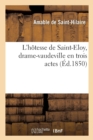 Image for L&#39;H?tesse de Saint-Eloy, Drame-Vaudeville En Trois Actes