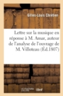Image for Lettre Sur La Musique En R?ponse ? M. Amar, Auteur de l&#39;Analyse de l&#39;Ouvrage de M. Villoteau : Ins?r?e Dans Le Moniteur Du 27 Octobre 1807