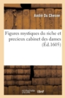 Image for Figures Mystiques Du Riche Et Precieux Cabinet Des Dames, Ou Sont Represantees Au Vif