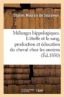 Image for M?langes Hippologiques. l&#39;?toffe Et Le Sang, Production Et ?ducation Du Cheval Chez Les Anciens